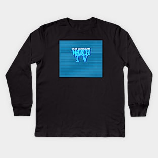 STAY HOME AND WATCH TV #4 Kids Long Sleeve T-Shirt
